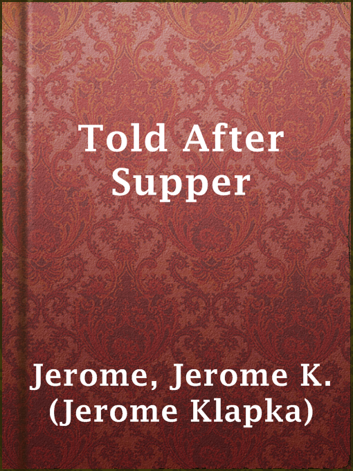 Title details for Told After Supper by Jerome K. (Jerome Klapka) Jerome - Available